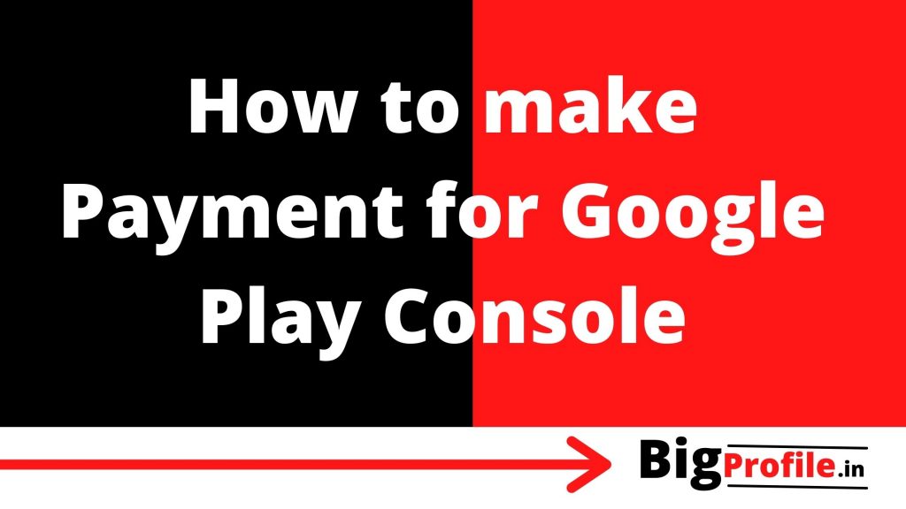 google play console account , google play account , google play payment , google app account , bigprofile.in , google play console payment error